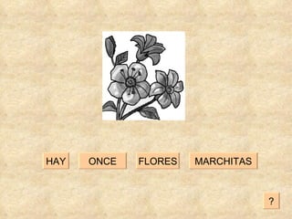 FLORES MARCHITAS ONCE HAY ? 