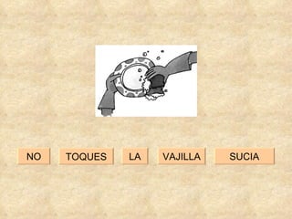NO SUCIA VAJILLA LA TOQUES 