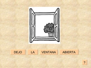 LA ABIERTA DEJO VENTANA ? 