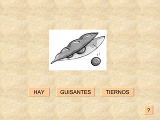 GUISANTES TIERNOS HAY ? 