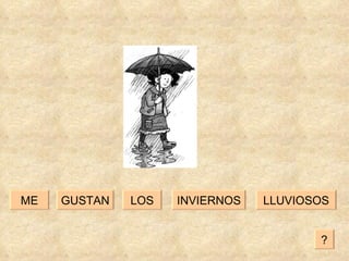 LOS LLUVIOSOS GUSTAN INVIERNOS ME ? 