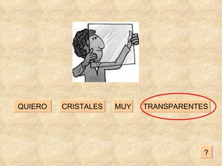 CRISTALES TRANSPARENTES MUY QUIERO ? 