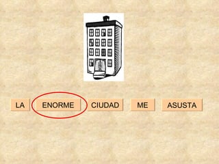 ME ENORME CIUDAD LA ASUSTA 