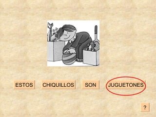 SON JUGUETONES CHIQUILLOS ESTOS ? 