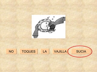 NO SUCIA VAJILLA LA TOQUES 