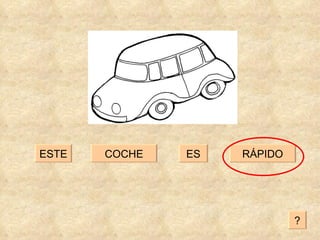 COCHE RÁPIDO ES ESTE ? 