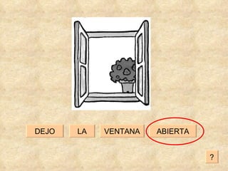LA ABIERTA DEJO VENTANA ? 