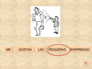 GUSTAN PEQUEÑAS LAS ME SORPRESAS ? 