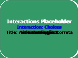 Interactions Placeholder Interaction: Choices Title: Avaliação 1 