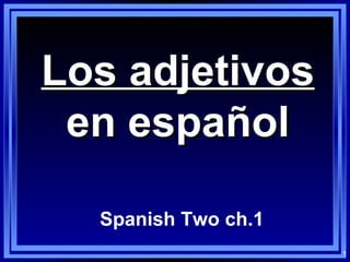 Los adjetivos en español Spanish Two ch.1 