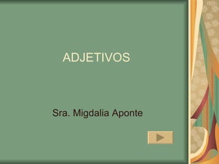 ADJETIVOS Sra. Migdalia Aponte 