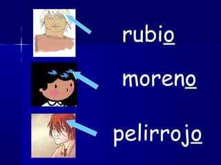 rubio
moreno
pelirrojo
 
