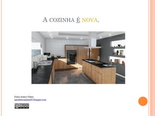 A COZINHA É NOVA.
 