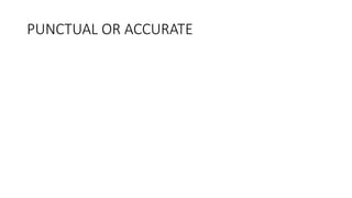PUNCTUAL OR ACCURATE
 