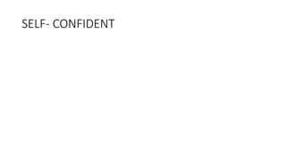 SELF- CONFIDENT
 