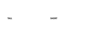 TALL SHORT
 