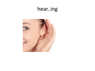 hear..ing
 
