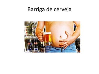 Barriga de cerveja
 