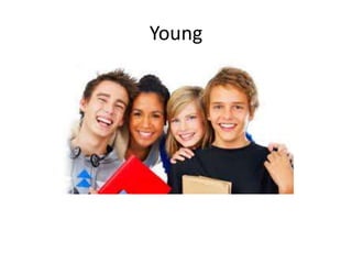 Young
 