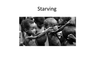 Starving
 