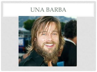 UNA BARBA
 