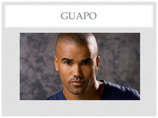 GUAPO
 