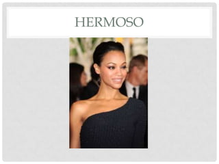 HERMOSO
 