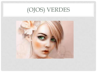 (OJOS) VERDES
 