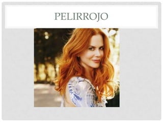 PELIRROJO
 