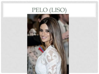 PELO (LISO)
 