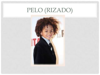 PELO (RIZADO)
 