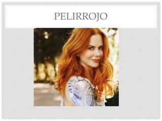 PELIRROJO 
 