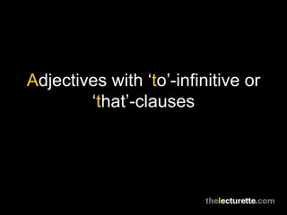 A djectives with ‘ t o’-infinitive or ‘ t hat’-clauses 