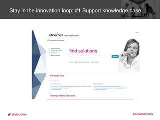 Click to edit Master title styleStay in the innovation loop: #1 Support knowledge base
 
