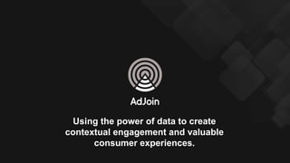Using the power of data to create
contextual engagement and valuable
consumer experiences.
 