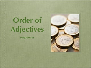 Order of
Adjectives
  sequences
 