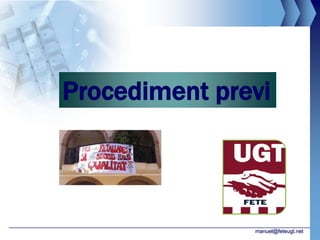 Procediment previ



               manuel@feteugt.net
 