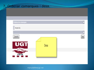7. Ordenar comarques i desa.




              manuel@feteugt.net
 