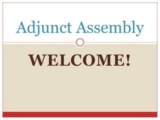 Welcome! Adjunct Assembly 