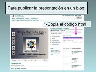 Para publicar la presentación en un blog: 1-Copia el código html 