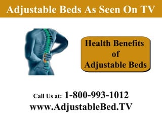 Adjustable Beds As Seen On TV Health Benefits  of Adjustable Beds Call Us at:  1-800-993-1012 www.AdjustableBed.TV 