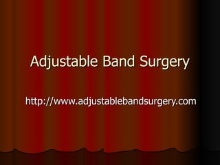 Adjustable Band Surgery http://www.adjustablebandsurgery.com 