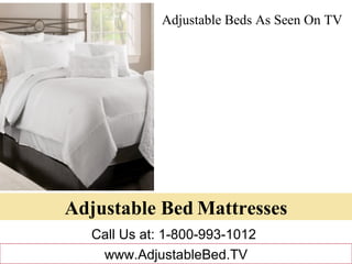 Adjustable Beds As Seen On TV Call Us at: 1-800-993-1012 www.AdjustableBed.TV Adjustable Bed   Mattresses 