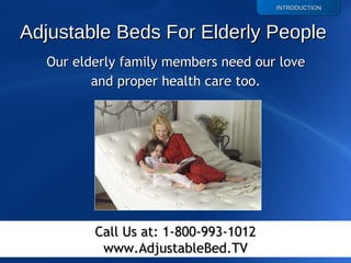 [object Object],[object Object],[object Object],Adjustable Beds For Elderly People   Call Us at: 1-800-993-1012 www.AdjustableBed.TV 
