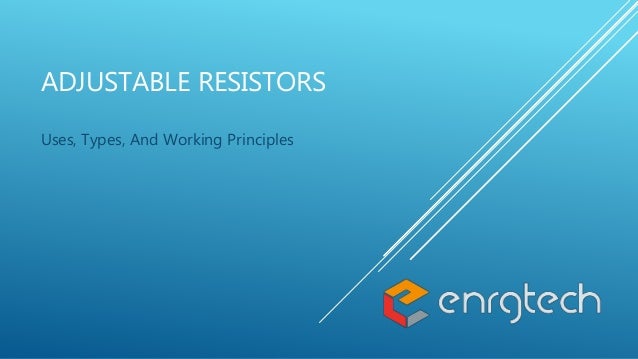 ADJUSTABLE RESISTORS
Uses, Types, And Working Principles
 