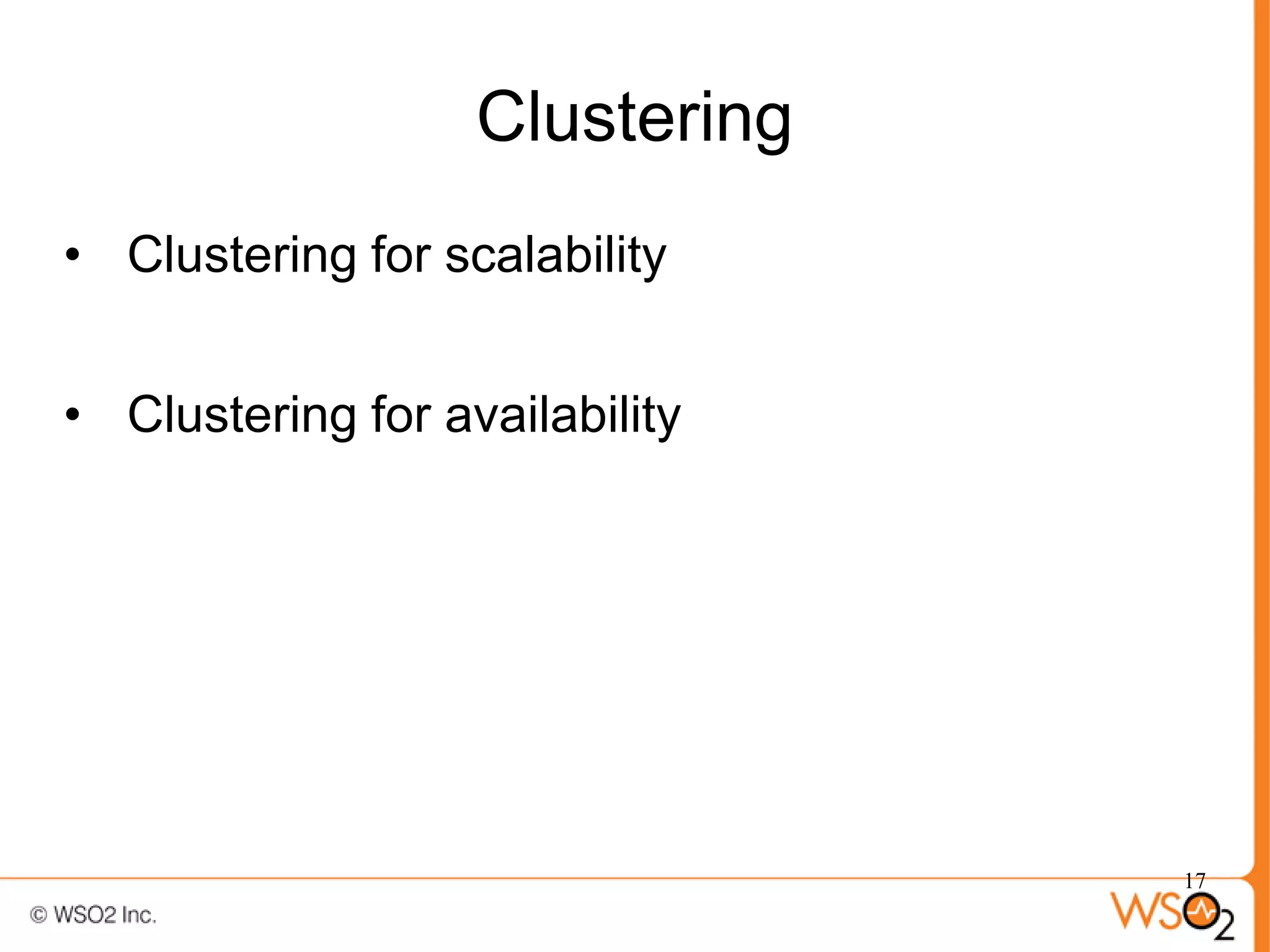Clustering
• Clustering for scalability


• Clustering for availability




                                17
 