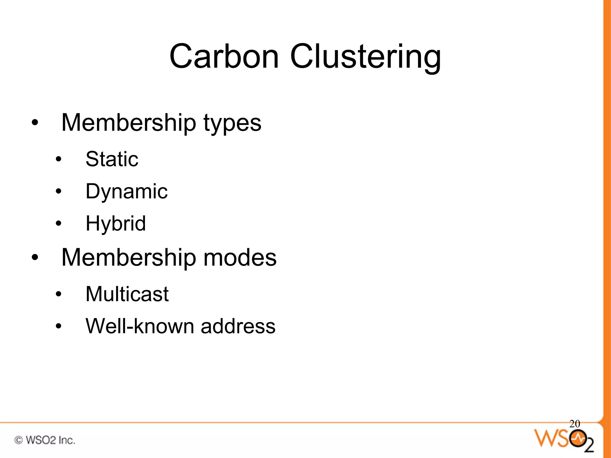 Carbon Clustering
• Membership types
 •   Static
 •   Dynamic
 •   Hybrid
• Membership modes
 •   Multicast
 •   Well-known address



                                   20
 