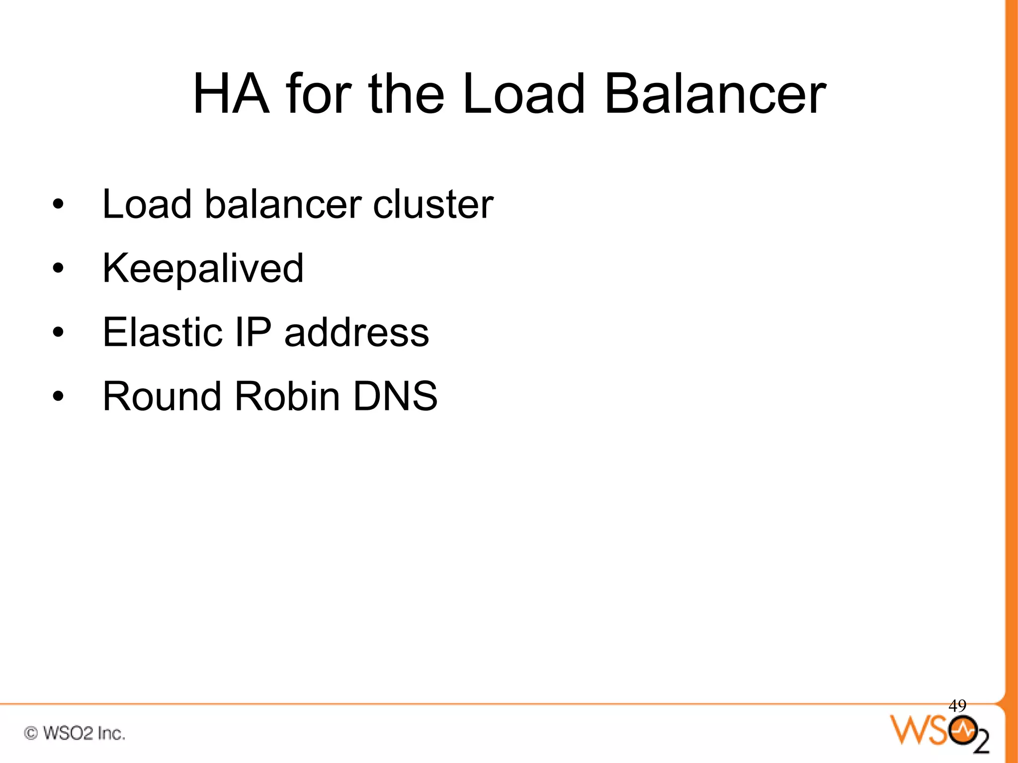 HA for the Load Balancer
• Load balancer cluster
• Keepalived
• Elastic IP address
• Round Robin DNS




                                  49
 