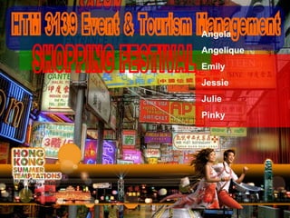 SHOPPING FESTIVAL HTM 3139 Event & Tourism Management Angela Angelique Emily Jessie Julie Pinky 