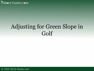 Adjusting for Green Slope in Golf 